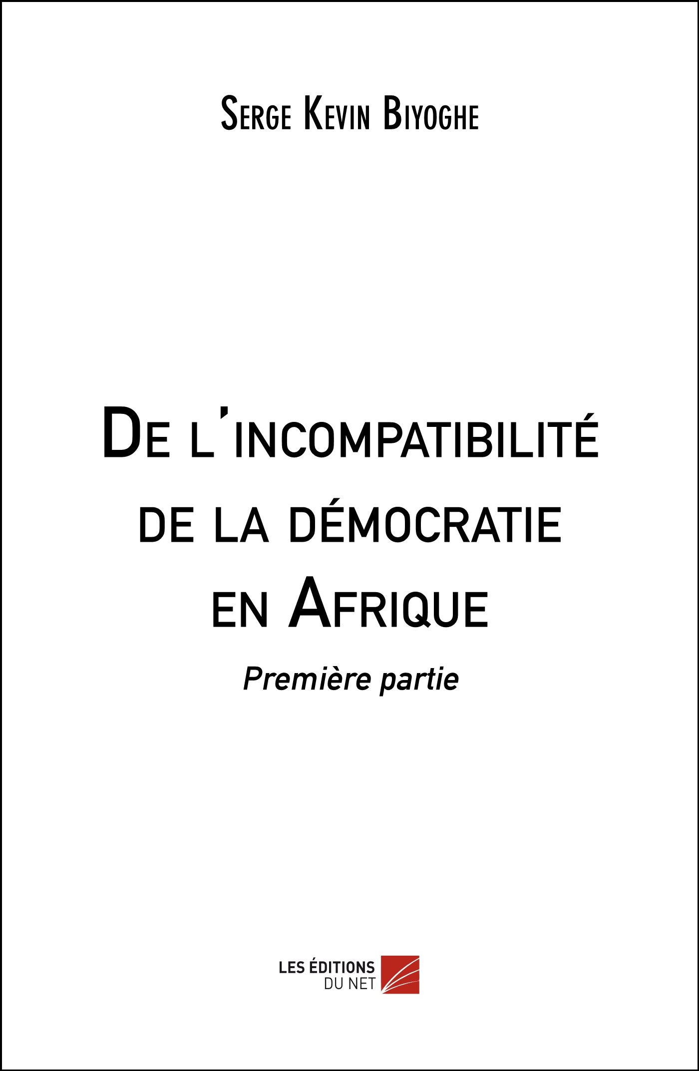Couverture de : De l'incompatibilité de la démocratie en Afrique : première partie