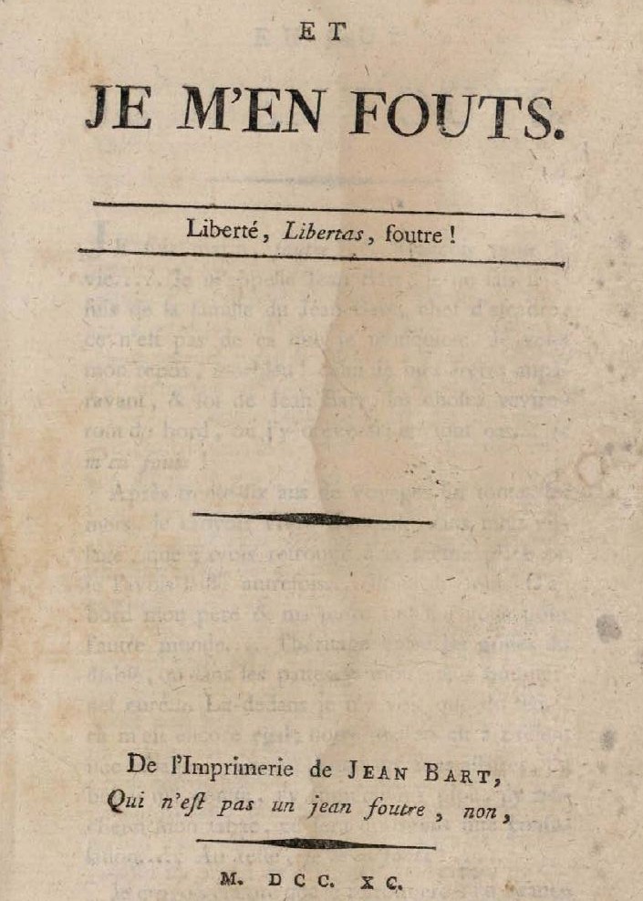 Photo (Bibliothèque André Desguine (Nanterre)) de : Et je m'en fouts. [S.l.] : De l'Imprimerie de Jean Bart, qui n'est pas un jean foutre, non, M. DCC. XC. [1790]. ISSN 2106-2633.