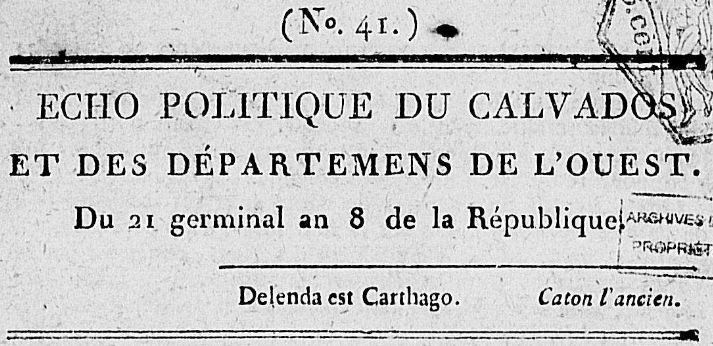 Photo (Calvados. Archives départementales) de : Écho politique du Calvados et des départemens de l'Ouest. [Caen] : [Robillard], [1800]. ISSN 2557-5155.