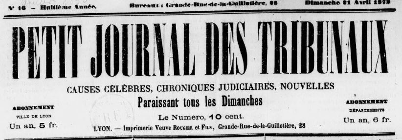 Photo (BnF / Gallica) de : Petit journal des tribunaux. Lyon : impr. Rougier, 1865-1872. ISSN 2134-2164.