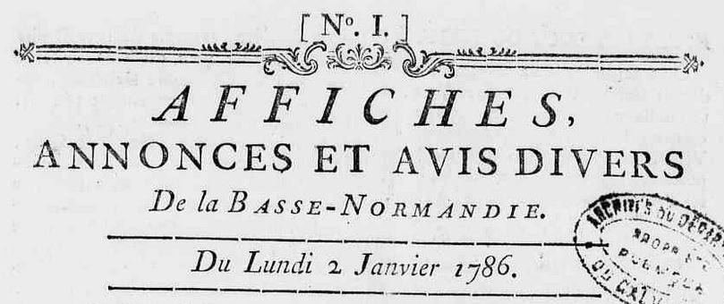 Photo (Calvados. Archives départementales) de : Affiches, annonces et avis divers de la Basse-Normandie. A Caen : chez Poisson, imprimeur-libraire, rue Froiderue, [1786-1793]. ISSN 2120-3636.