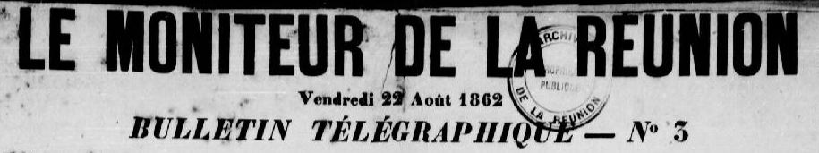 Photo (Réunion. Archives départementales) de : Le Moniteur de La Réunion. Bulletin télégraphique. Saint-Denis, 1862-[1863 ?]. ISSN 2428-551X.